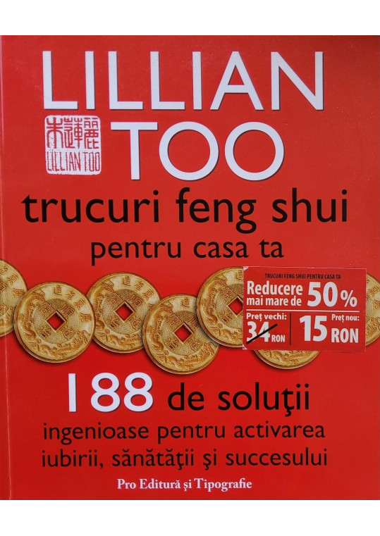 Trucuri feng shui pentru casa ta - 188 de soluții ingenioase pentru activarea iubirii, sănătății și succesului - Lillian Too